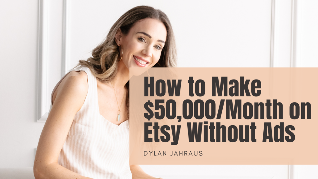 Dylan Jahraus reviews how to Make $50,000/Month on Etsy Without Ads